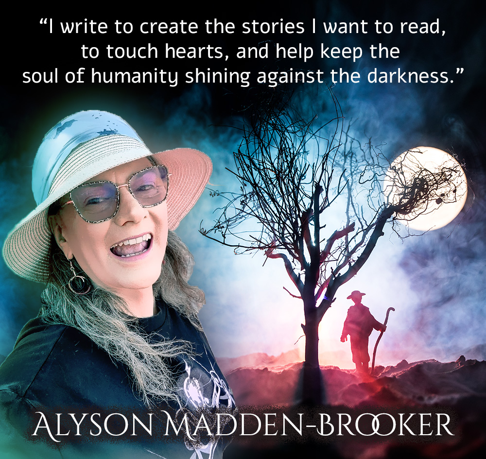 I write to create the stories I want to read, to touch hearts, and help keep the soul of humanity shining against the darkness.